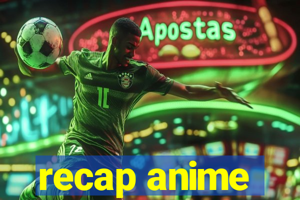 recap anime